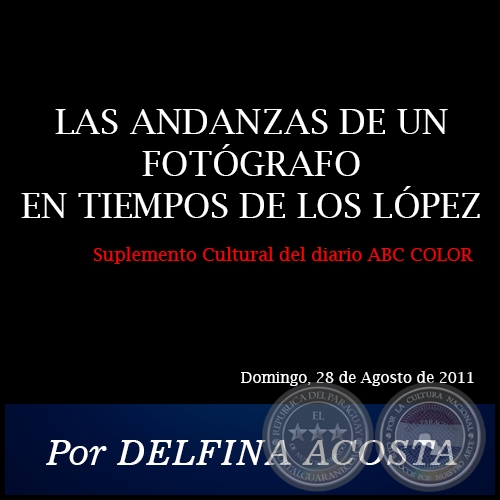 LAS ANDANZAS DE UN FOTGRAFO EN TIEMPOS DE LOS LPEZ - Por DELFINA ACOSTA - Domingo, 28 de Agosto de 2011